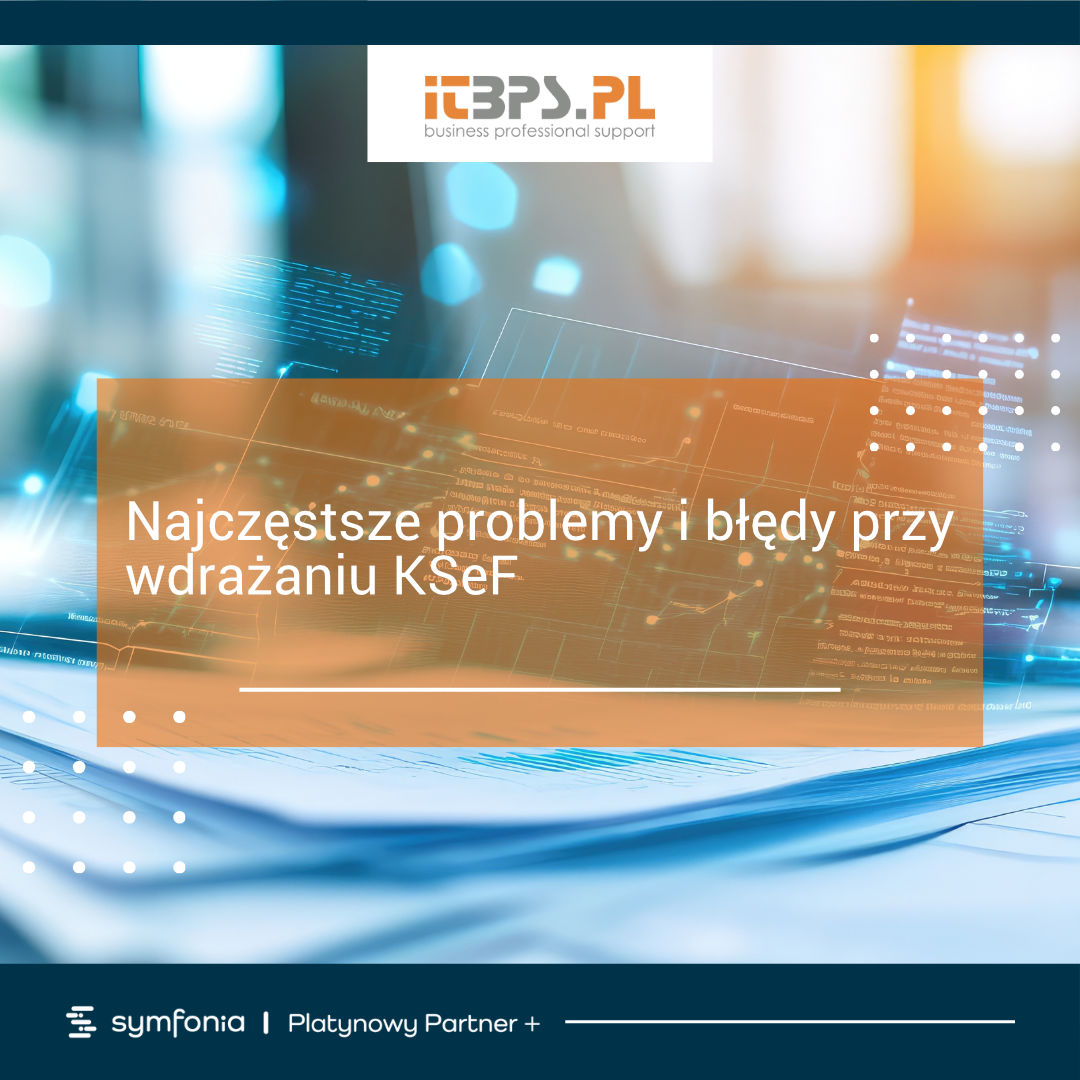 Najczęstsze problemy i błędy przy wdrażaniu KSeF