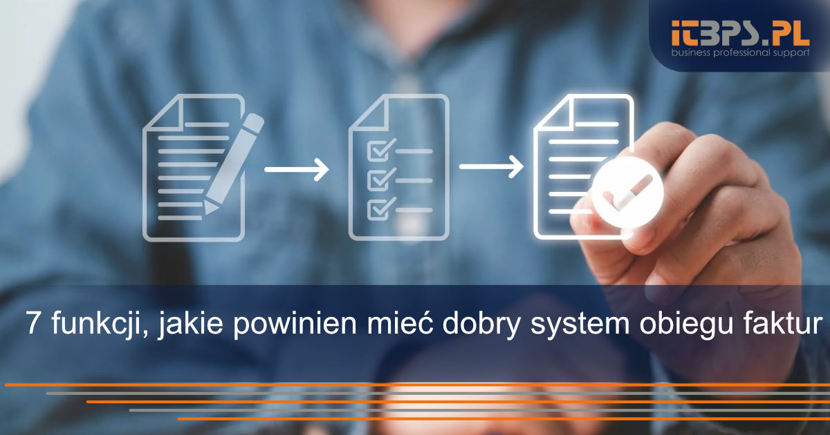 7 funkcji, jakie powinien mieć dobry system obiegu faktur