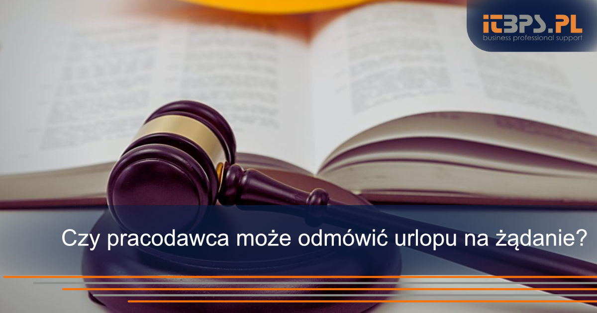 Czy pracodawca może odmówić urlopu na żądanie?