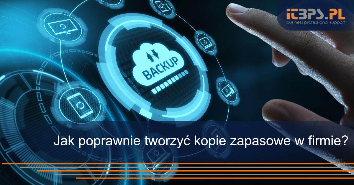Jak poprawnie tworzyć kopie zapasowe w firmie?