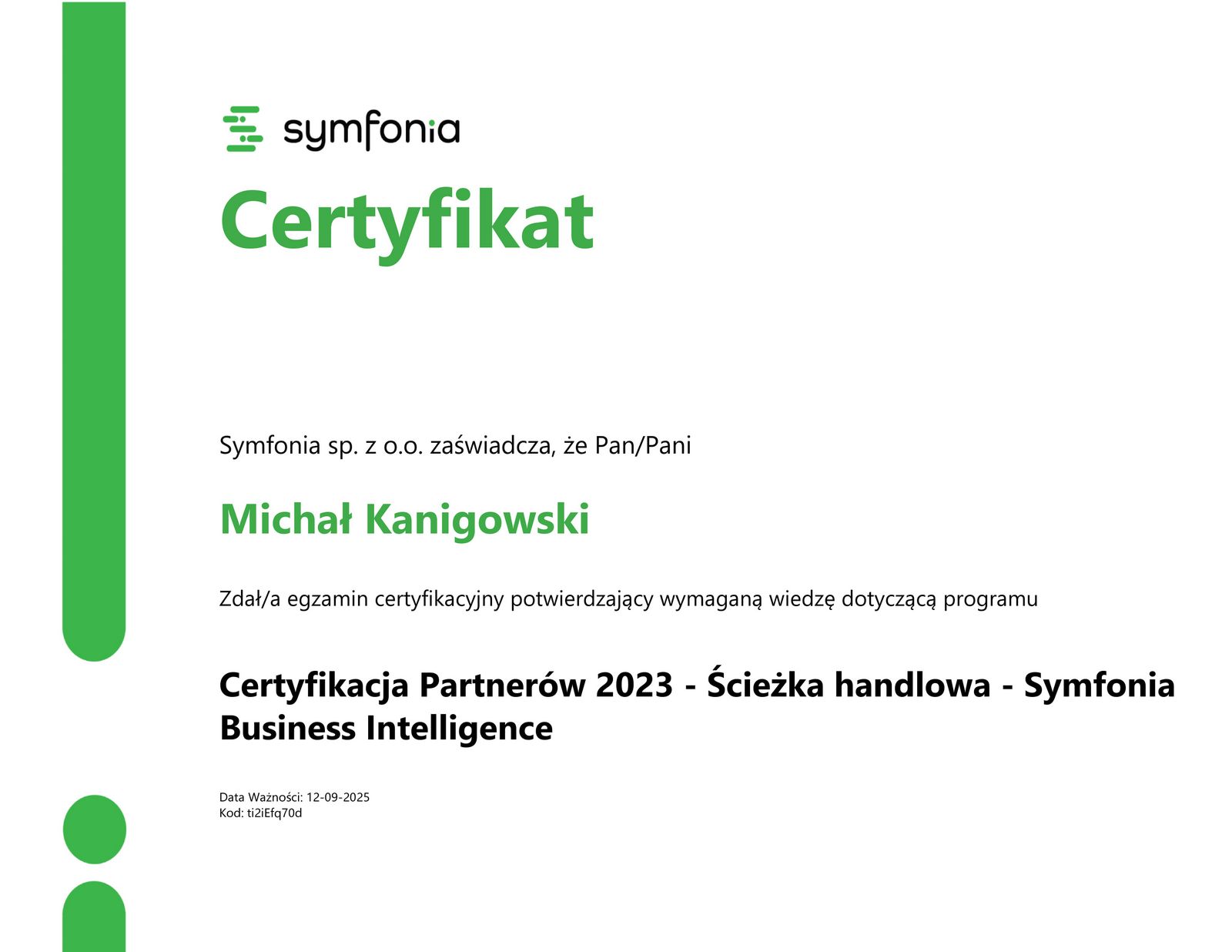 Certyfikacja Partnerów 2023 - Ścieżka handlowa - Symfonia Business Intelligence Michał Kanigowski Certyfikacja Partnerów 2023 - Ścieżka handlowa - Symfonia Business Intelligence